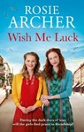 Wish Me Luck - Rosie Archer - 9781529442991