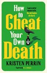 How to Cheat Your Own Death - Kristen Perrin - 9781529445671