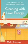 Cleaning with Love Energy - Maki Kamoya - 9781529451146