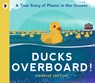 Ducks Overboard!: A True Story of Plastic in Our Oceans - Markus Motum - 9781529502831