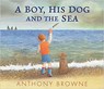 A Boy, His Dog and the Sea - BROWNE,  Anthony - 9781529507058