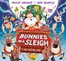 Bunnies in a Sleigh: A Crazy Christmas Story! - Philip Ardagh - 9781529507126