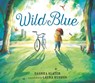 Wild Blue: Taming a Big-Kid Bike - Dashka Slater - 9781529510768