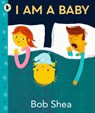 I Am a Baby - Bob Shea - 9781529517262