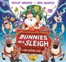 Bunnies in a Sleigh: A Crazy Christmas Story! - Philip Ardagh - 9781529519754