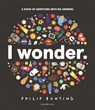 I Wonder: A Book of Questions with No Answers - Philip Bunting - 9781529522655