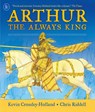 Arthur: The Always King - Kevin Crossley-Holland - 9781529523133