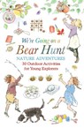 We're Going on a Bear Hunt Nature Adventures: 30 Outdoor Activities for Young Explorers - Michael Rosen - 9781529523232