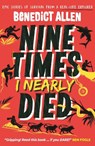 Nine Times I Nearly Died - Benedict Allen - 9781529526820
