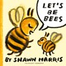 Let's Be Bees - Shawn Harris - 9781529527209