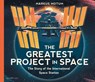 The Greatest Project in Space: The Story of the International Space Station - Markus Motum - 9781529530179