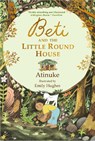 Beti and the Little Round House - Atinuke - 9781529531794