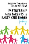 Partnership With Parents in Early Childhood Today - THOMPSON,  Philippa ; Simmons, Helen - 9781529605891