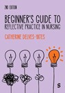 Beginner's Guide to Reflective Practice in Nursing - Catherine Delves-Yates - 9781529626476