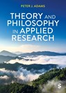 Theory and Philosophy in Applied Research - Peter J Adams - 9781529673050