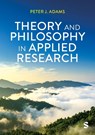 Theory and Philosophy in Applied Research - Peter J Adams - 9781529673067
