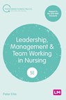 Leadership, Management and Team Working in Nursing - Peter Ellis - 9781529673180