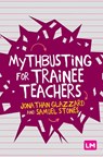 Mythbusting for Trainee Teachers - Glazzard - 9781529709872