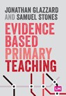 Evidence Based Primary Teaching - GLAZZARD,  Jonathan ; Stones, Samuel - 9781529741926