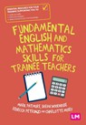 Fundamental English and Mathematics Skills for Trainee Teachers - PATMORE,  Mark ; Woodhouse, Sarah ; Petronzi, Rebecca ; Mosey, Charlotte - 9781529754827