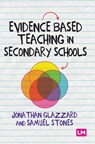 Evidence Based Teaching in Secondary Schools - STONES,  Samuel ; Glazzard, Professor Jonathan - 9781529755770