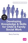 Developing Knowledge and Skills for Child and Family Social Work - Fearnley - 9781529763072