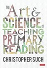 The Art and Science of Teaching Primary Reading - SUCH,  Christopher - 9781529764161