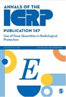 ICRP Publication 147:Use of Dose Quantities in Radiological Protection - ICRP - 9781529773910