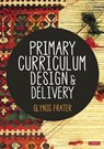 Primary Curriculum Design and Delivery - Glynis Frater - 9781529789935