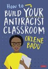 How to Build Your Antiracist Classroom - BADU,  Orlene - 9781529791488