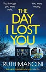 The Day I Lost You - Ruth Mancini - 9781529909784