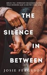 The Silence In Between - Josie Ferguson - 9781529912432