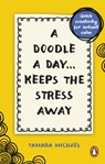 A Doodle a Day Keeps the Stress Away - Tamara Michael - 9781529915495