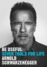 Be Useful - Arnold Schwarzenegger - 9781529916300