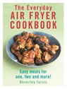 The Everyday Air Fryer Cookbook - Beverley Jarvis - 9781529918526