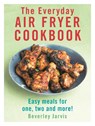 The Everyday Air Fryer Cookbook - Beverley Jarvis - 9781529918526