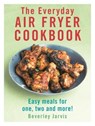 The Everyday Air Fryer Cookbook - Beverley Jarvis - 9781529918540