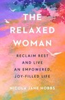 The Relaxed Woman - Nicola Jane Hobbs - 9781529924701