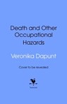 Death and Other Occupational Hazards - Veronika Dapunt - 9781529936155