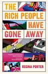 The Rich People Have Gone Away - Regina Porter - 9781529940329