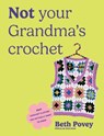 Not Your Grandma's Crochet - Beth Povey - 9781529956375