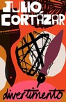 Divertimento - Julio Cortazar - 9781529956818