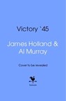 Victory '45 - James Holland ; Al Murray - 9781529958812