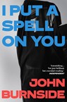 I Put a Spell on You - John Burnside - 9781529962864