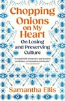 Chopping Onions on My Heart - Samantha Ellis - 9781529967098