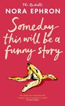 Some Day This Will Be A Funny Story - Nora Ephron - 9781529980431