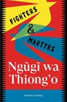 Fighters & Martyrs - Ngugi wa Thiong'o - 9781529983746