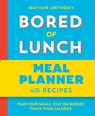 Bored of Lunch: Meal Planner - Nathan Anthony - 9781529987669