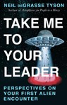 Take Me To Your Leader - Neil deGrasse Tyson - 9781529997125