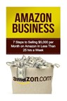 Amazon Business: 7 Steps to Selling $5,000 per Month on Amazon in Less Than 25 Hours a Week - Michael Batiston - 9781530044191